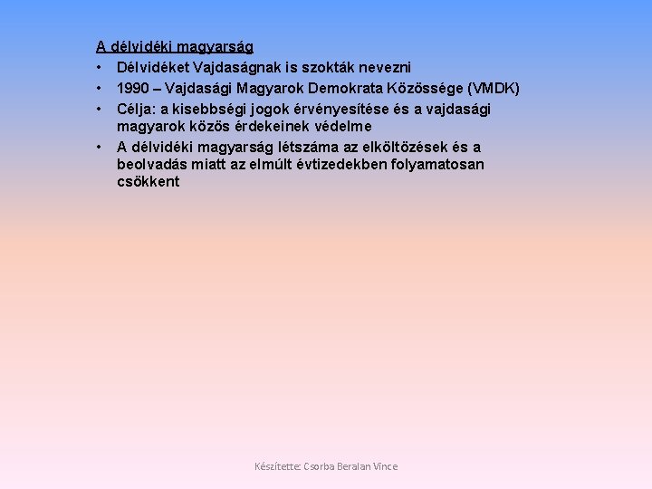 A délvidéki magyarság • Délvidéket Vajdaságnak is szokták nevezni • 1990 – Vajdasági Magyarok