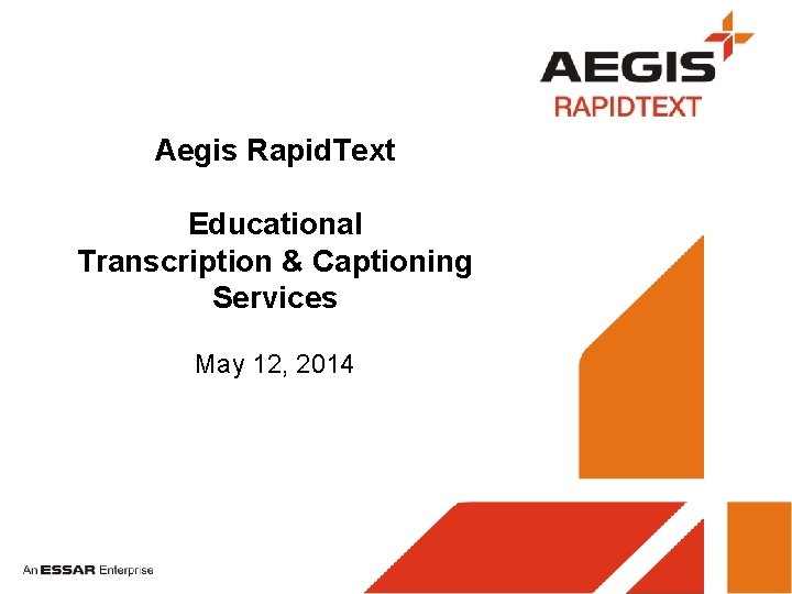 Aegis Rapid. Text Educational Transcription & Captioning Services May 12, 2014 