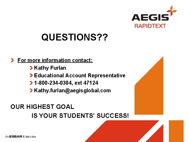 QUESTIONS? ? For more information contact: Kathy Furlan Educational Account Representative 1 -800 -234