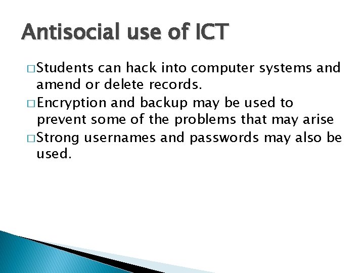 Antisocial use of ICT � Students can hack into computer systems and amend or