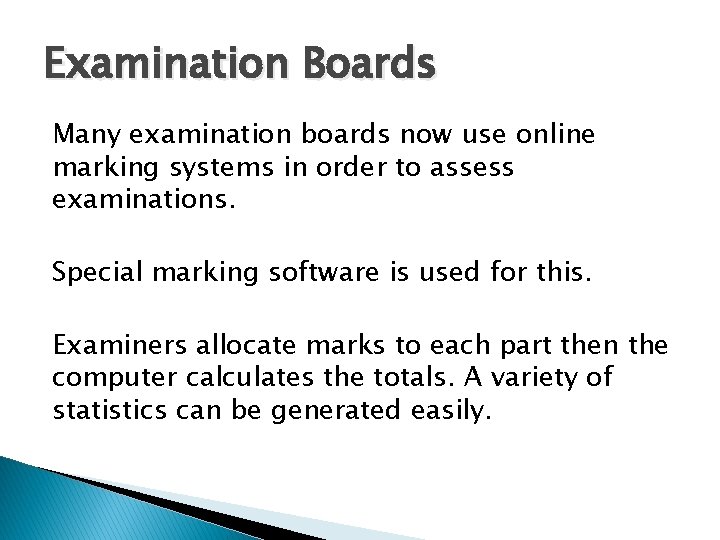 Examination Boards Many examination boards now use online marking systems in order to assess