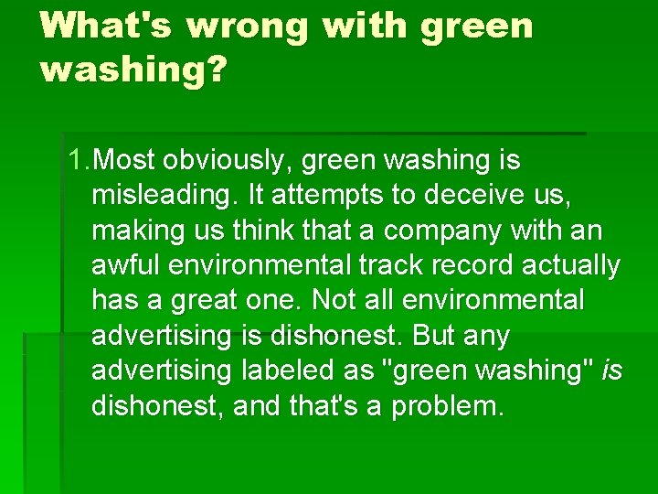 What's wrong with green washing? 1. Most obviously, green washing is misleading. It attempts