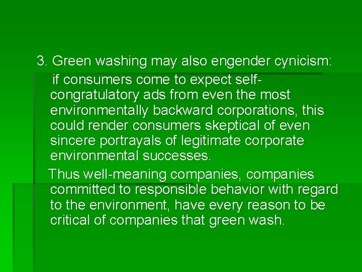 3. Green washing may also engender cynicism: if consumers come to expect selfcongratulatory ads