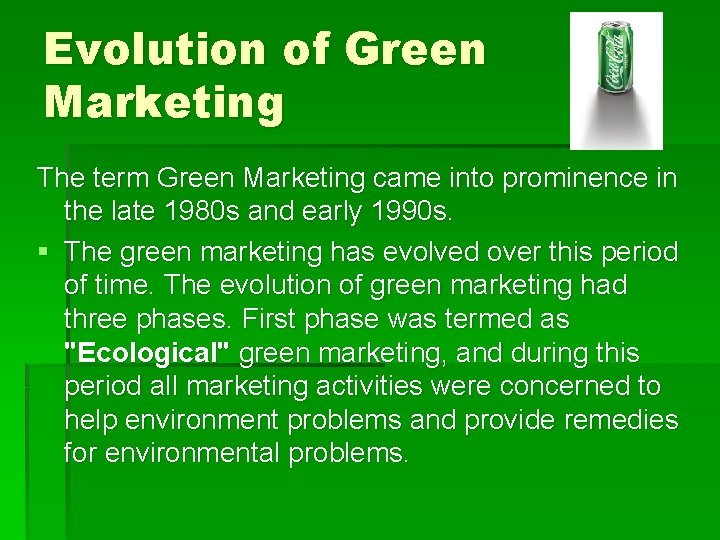 Evolution of Green Marketing The term Green Marketing came into prominence in the late
