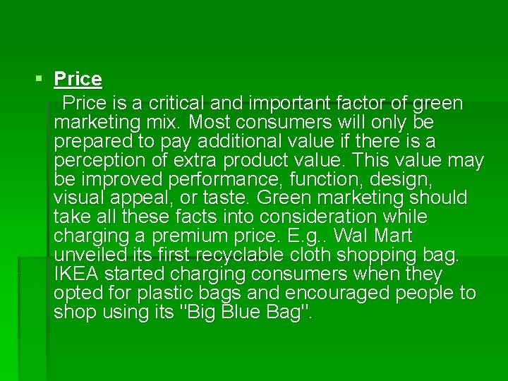 § Price is a critical and important factor of green marketing mix. Most consumers