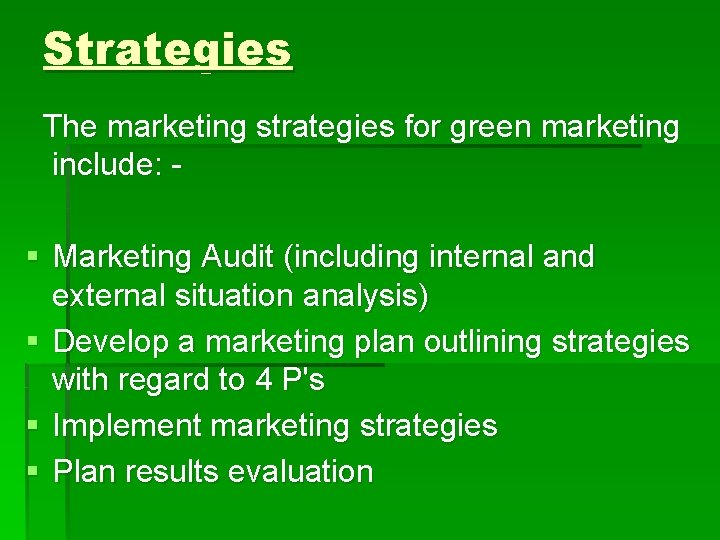 Strategies The marketing strategies for green marketing include: - § Marketing Audit (including internal