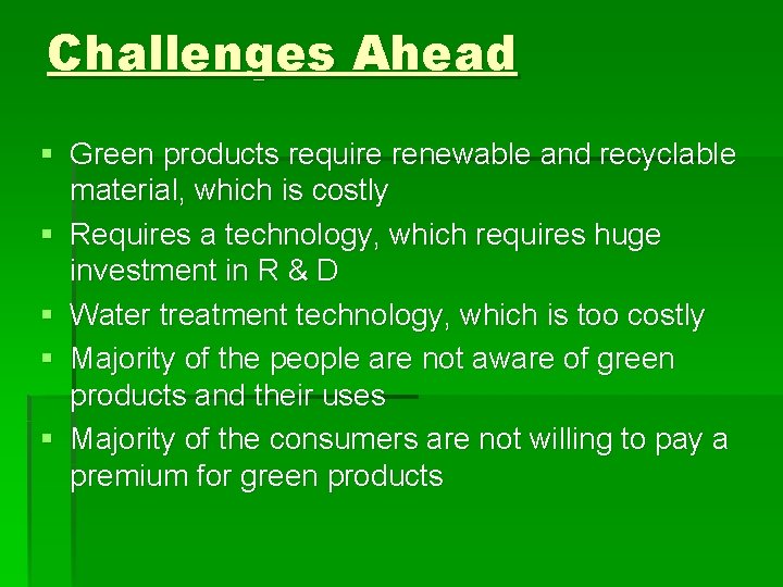 Challenges Ahead § Green products require renewable and recyclable material, which is costly §