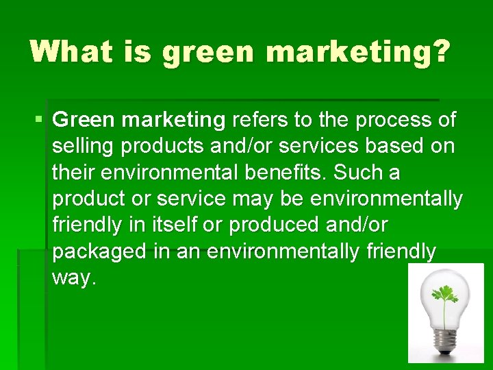 What is green marketing? § Green marketing refers to the process of selling products