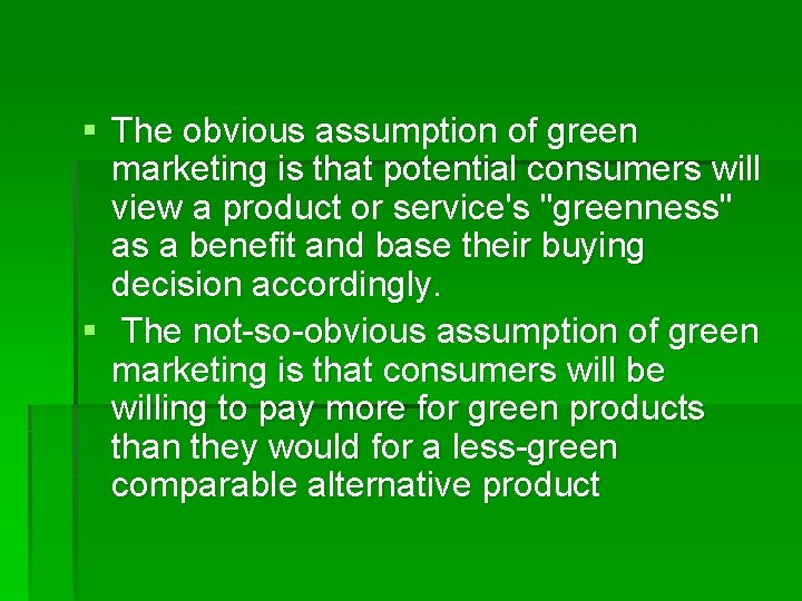 § The obvious assumption of green marketing is that potential consumers will view a