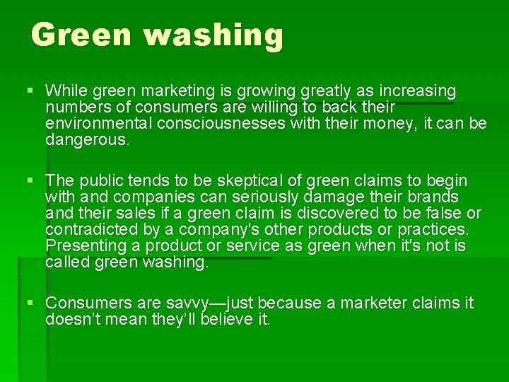 Green washing § While green marketing is growing greatly as increasing numbers of consumers