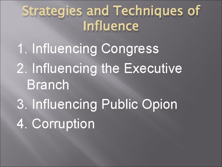 Strategies and Techniques of Influence 1. Influencing Congress 2. Influencing the Executive Branch 3.