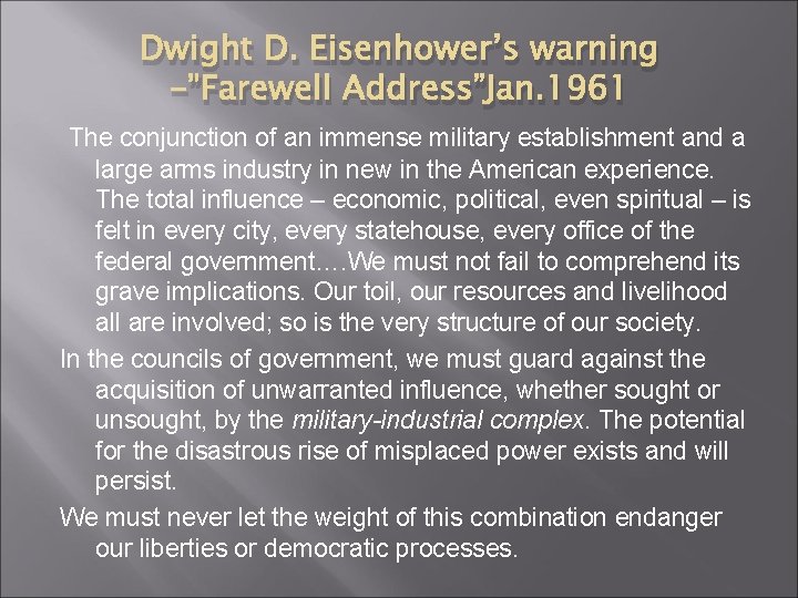 Dwight D. Eisenhower’s warning -”Farewell Address”Jan. 1961 The conjunction of an immense military establishment