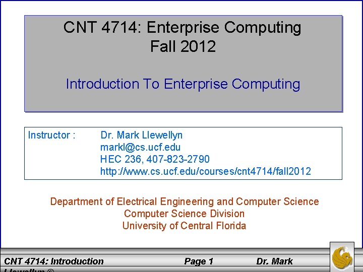 CNT 4714: Enterprise Computing Fall 2012 Introduction To Enterprise Computing Instructor : Dr. Mark