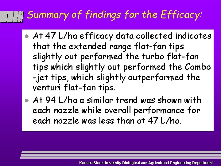 Summary of findings for the Efficacy: l l At 47 L/ha efficacy data collected