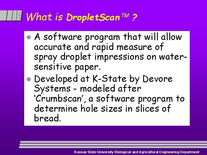 What is Droplet. Scan ? A software program that will allow accurate and rapid