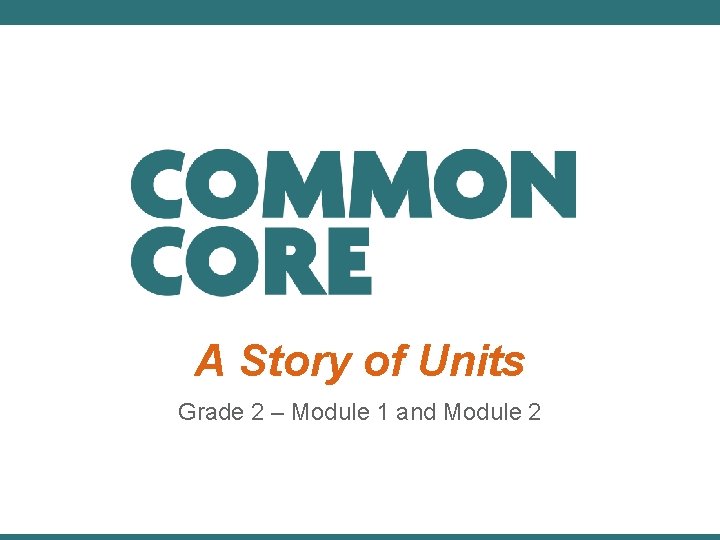A Story of Units Grade 2 – Module 1 and Module 2 