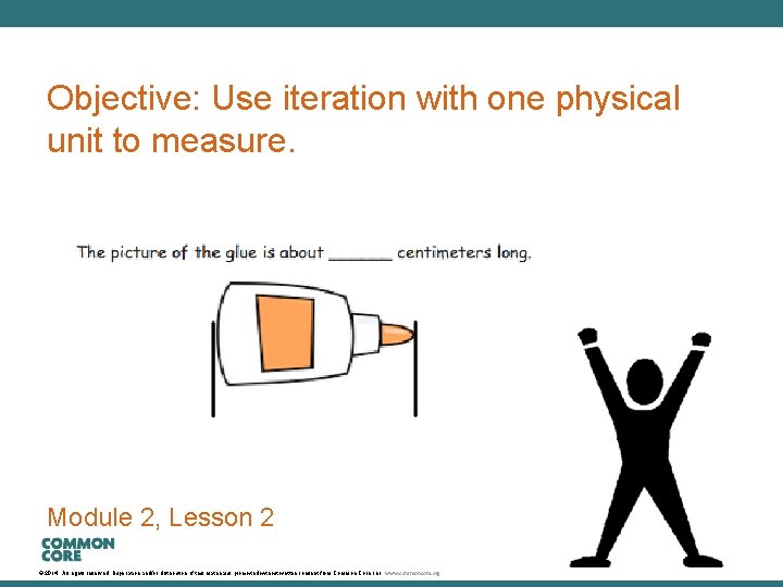 A Story of Units Objective: Use iteration with one physical unit to measure. Module