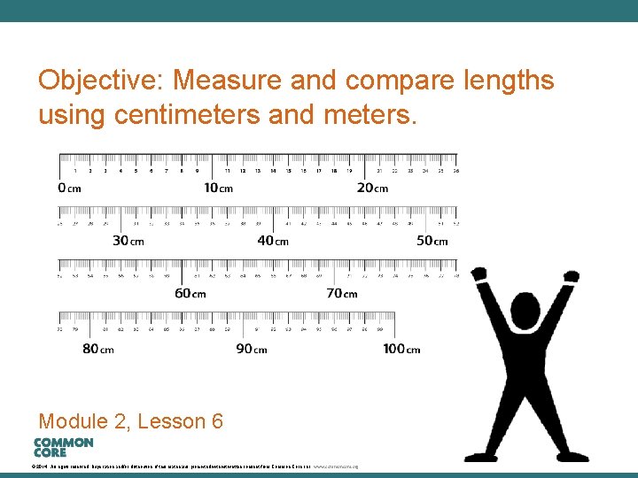A Story of Units Objective: Measure and compare lengths using centimeters and meters. Module