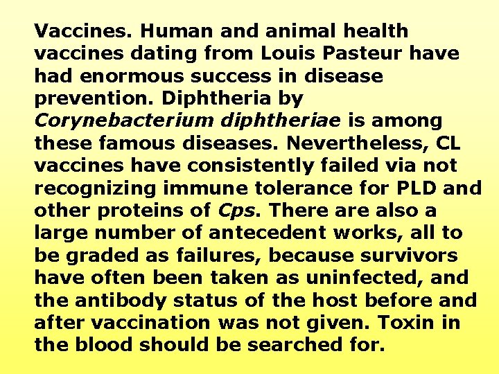 Vaccines. Human and animal health vaccines dating from Louis Pasteur have had enormous success