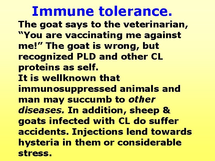 Immune tolerance. The goat says to the veterinarian, “You are vaccinating me against me!”