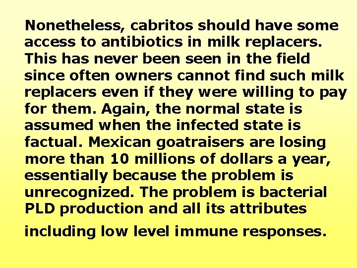 Nonetheless, cabritos should have some access to antibiotics in milk replacers. This has never