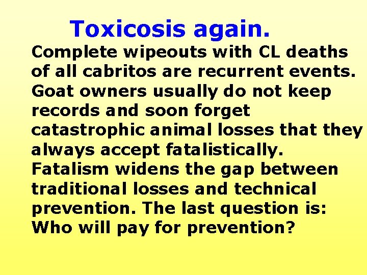 Toxicosis again. Complete wipeouts with CL deaths of all cabritos are recurrent events. Goat