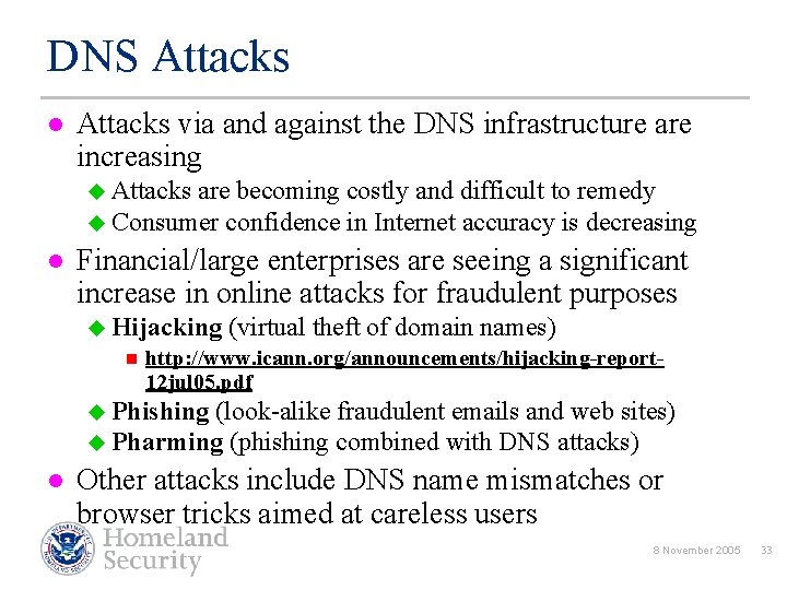 DNS Attacks l Attacks via and against the DNS infrastructure are increasing u Attacks