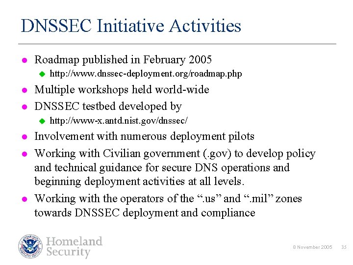 DNSSEC Initiative Activities l Roadmap published in February 2005 u l l Multiple workshops