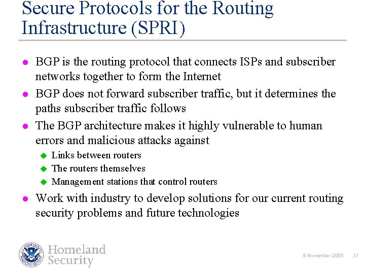 Secure Protocols for the Routing Infrastructure (SPRI) l l l BGP is the routing