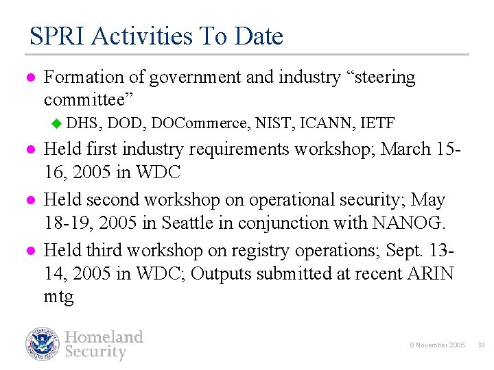 SPRI Activities To Date l Formation of government and industry “steering committee” u DHS,