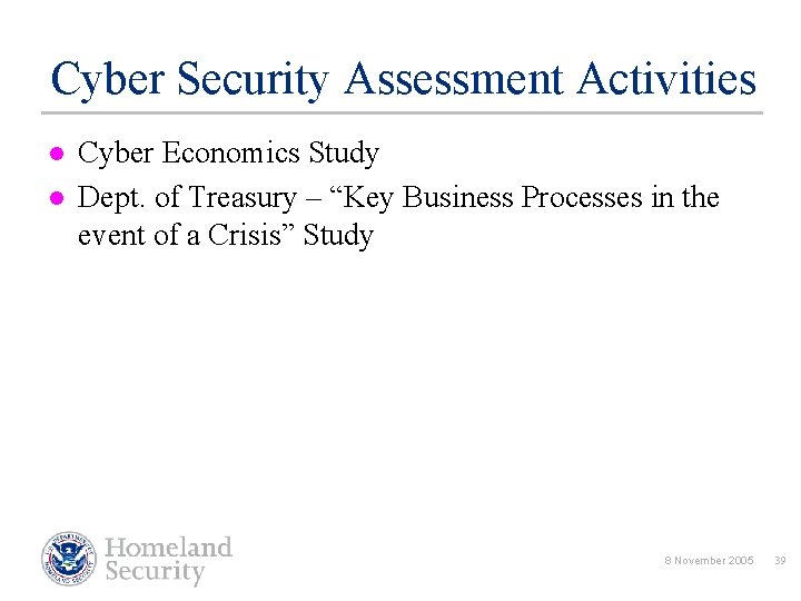 Cyber Security Assessment Activities l l Cyber Economics Study Dept. of Treasury – “Key