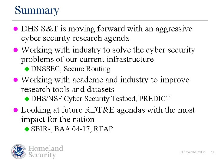Summary l l DHS S&T is moving forward with an aggressive cyber security research