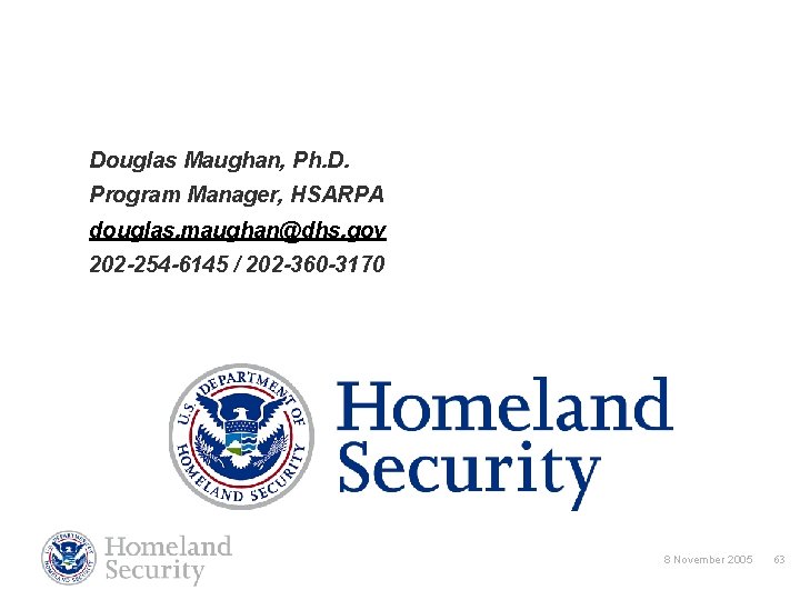 Douglas Maughan, Ph. D. Program Manager, HSARPA douglas. maughan@dhs. gov 202 -254 -6145 /