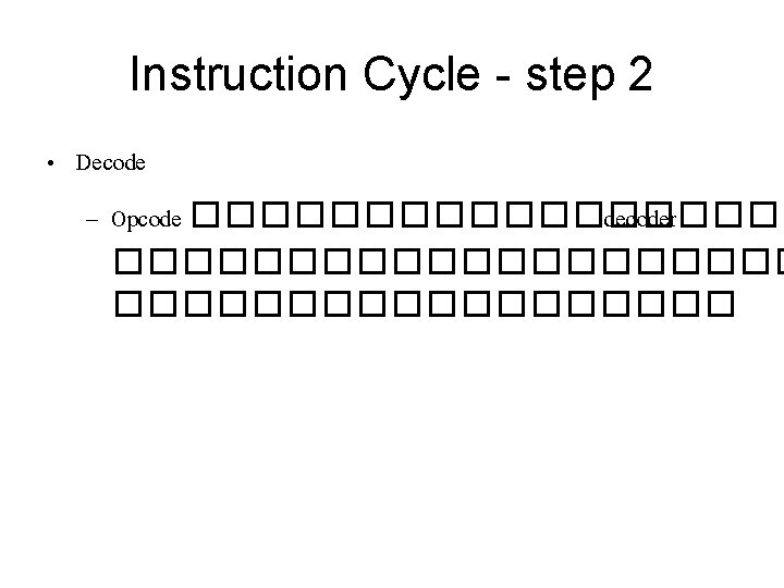 Instruction Cycle - step 2 • Decode – Opcode ��������� decoder ���������� 