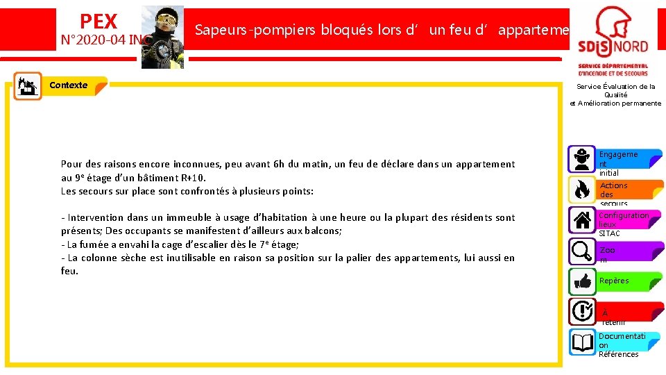 PEX N° 2020 -04 INC Un sapeur-pompierbloqués brûlé lors feufeu d’appartement Sapeurs-pompiers lorsd’un d’appartement