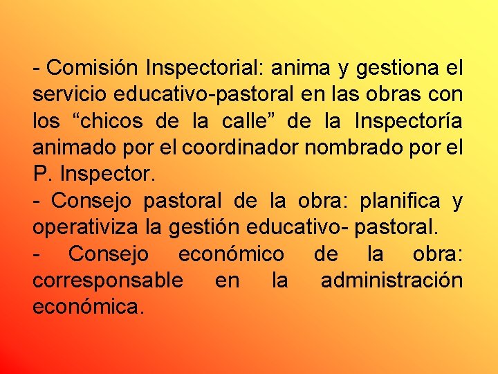 - Comisión Inspectorial: anima y gestiona el servicio educativo-pastoral en las obras con los