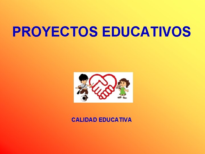 PROYECTOS EDUCATIVOS CALIDAD EDUCATIVA 