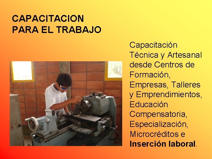 CAPACITACION PARA EL TRABAJO Capacitación Técnica y Artesanal desde Centros de Formación, Empresas, Talleres