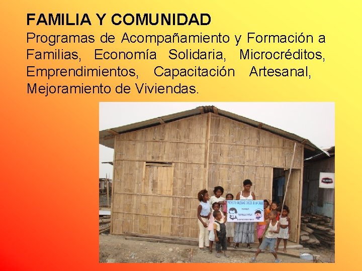 FAMILIA Y COMUNIDAD Programas de Acompañamiento y Formación a Familias, Economía Solidaria, Microcréditos, Emprendimientos,