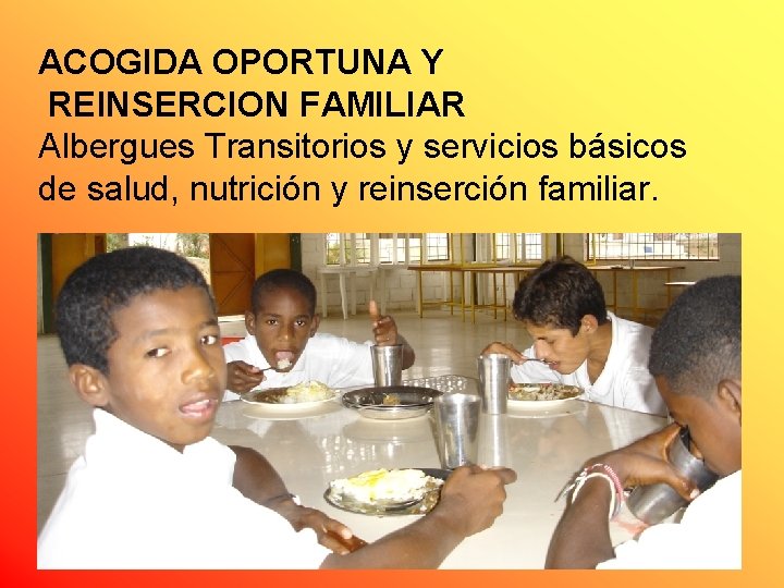 ACOGIDA OPORTUNA Y REINSERCION FAMILIAR Albergues Transitorios y servicios básicos de salud, nutrición y