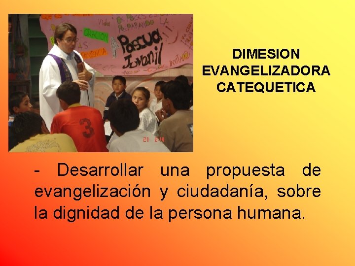 DIMESION EVANGELIZADORA CATEQUETICA - Desarrollar una propuesta de evangelización y ciudadanía, sobre la dignidad