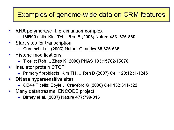 Examples of genome-wide data on CRM features • RNA polymerase II, preinitiation complex –