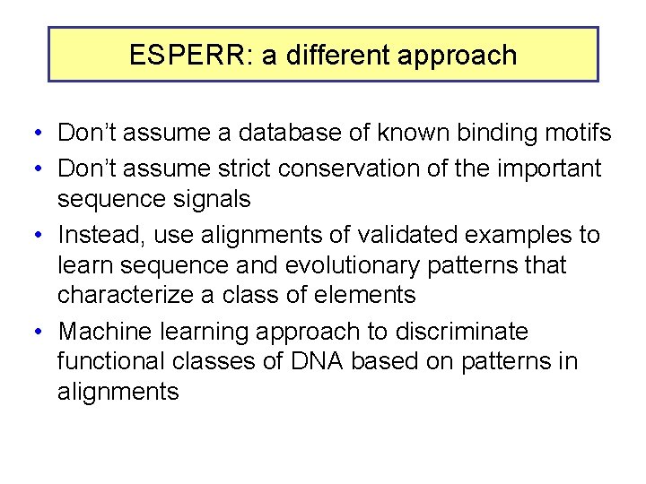 ESPERR: a different approach • Don’t assume a database of known binding motifs •