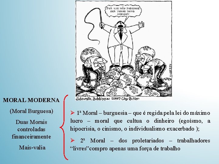 MORAL MODERNA (Moral Burguesa) Duas Morais controladas financeiramente Mais-valia Ø 1ª Moral – burguesia