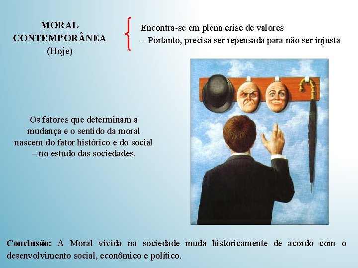 MORAL CONTEMPOR NEA (Hoje) Encontra-se em plena crise de valores – Portanto, precisa ser