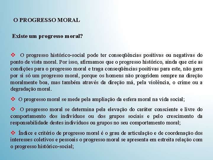 O PROGRESSO MORAL Existe um progresso moral? v O progresso histórico-social pode ter conseqüências