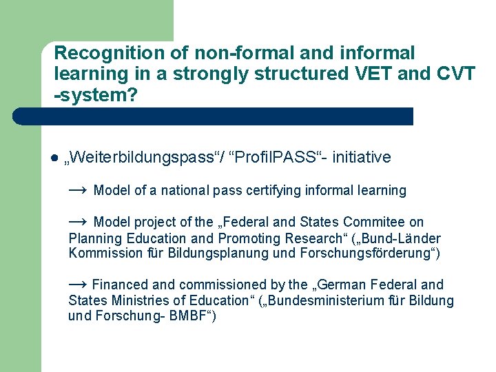 Recognition of non-formal and informal learning in a strongly structured VET and CVT -system? Recognition of non-formal and informal learning in a strongly structured VET and CVT -system?