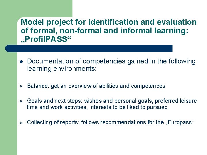 Model project for identification and evaluation of formal, non-formal and informal learning: „Profil. PASS“ Model project for identification and evaluation of formal, non-formal and informal learning: „Profil. PASS“