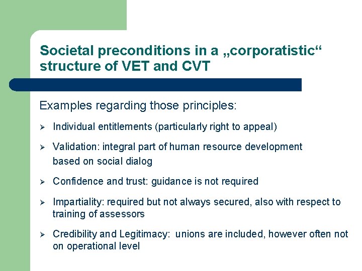 Societal preconditions in a „corporatistic“ structure of VET and CVT Examples regarding those principles: Societal preconditions in a „corporatistic“ structure of VET and CVT Examples regarding those principles: