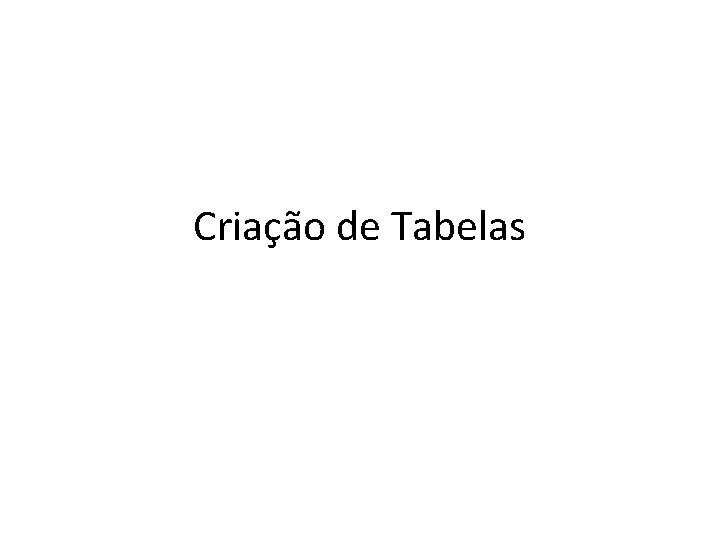 Criação de Tabelas 
